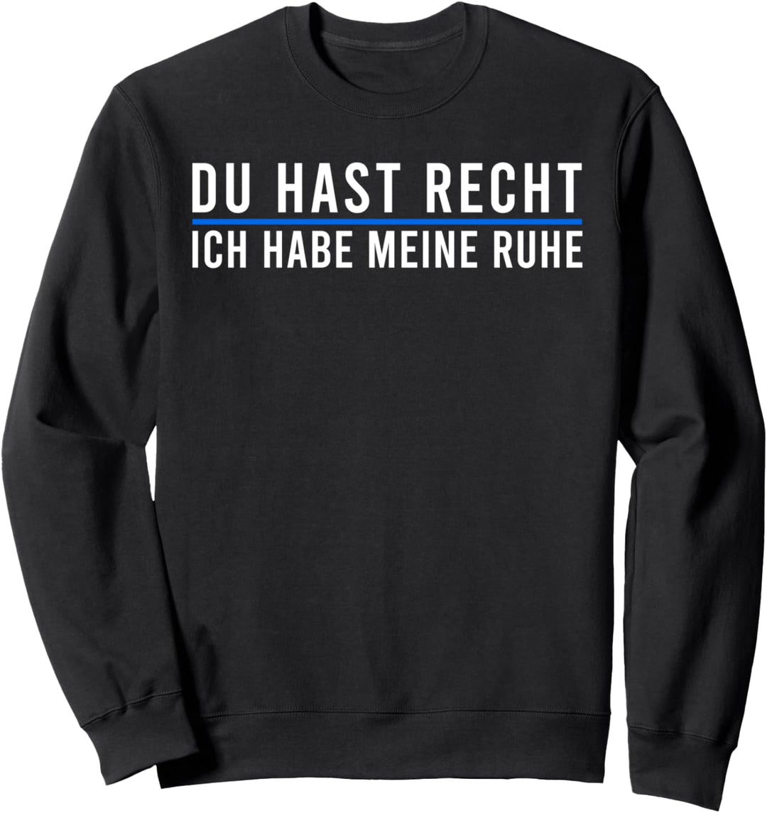 "Du Hast Recht Ich Habe Meine Ruhe" lustiges Humor Sweatshirt