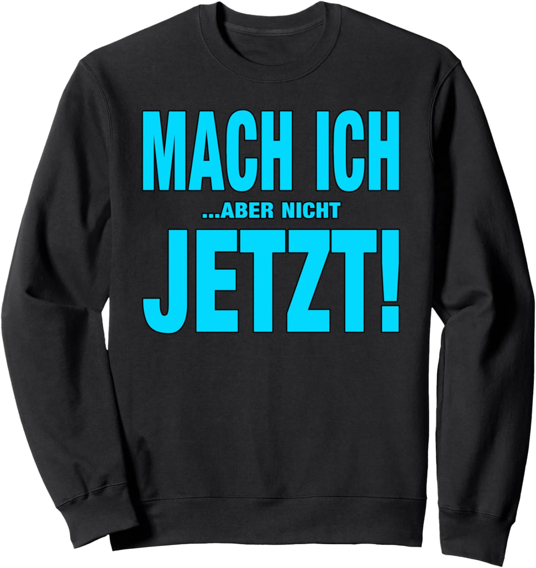 Mache ich aber nicht jetzt - Frau Mann witziges Zitat Design Sweatshirt