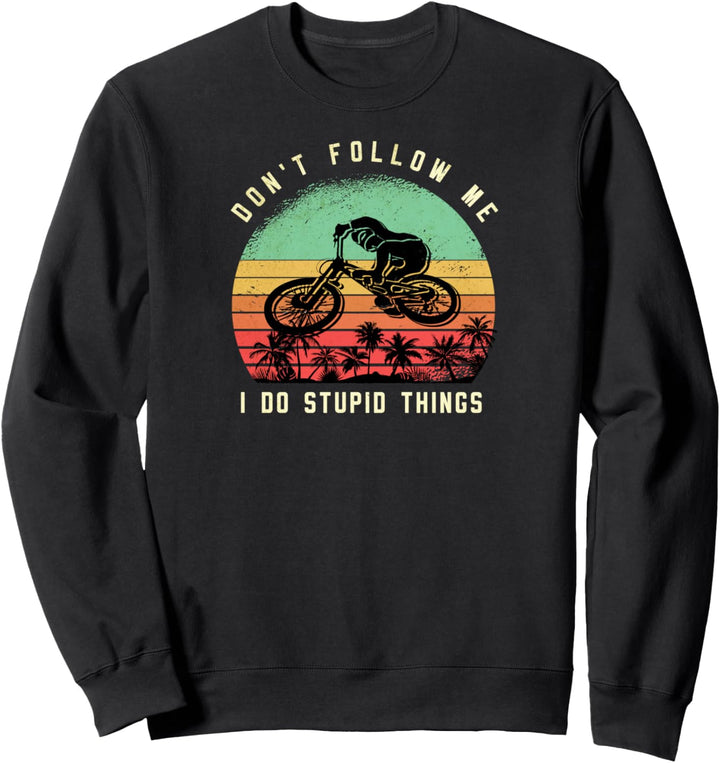 Don't Follow Me I Do Stupid Things Mountain Bike Downhill Sweatshirt