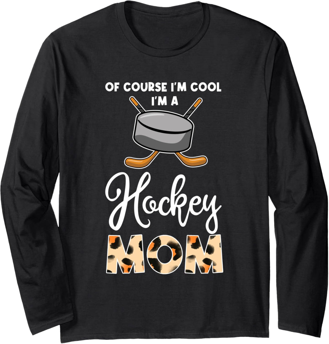 of course I'm cool I'm a hockey mom hockey mom hockey mom Langarmshirt