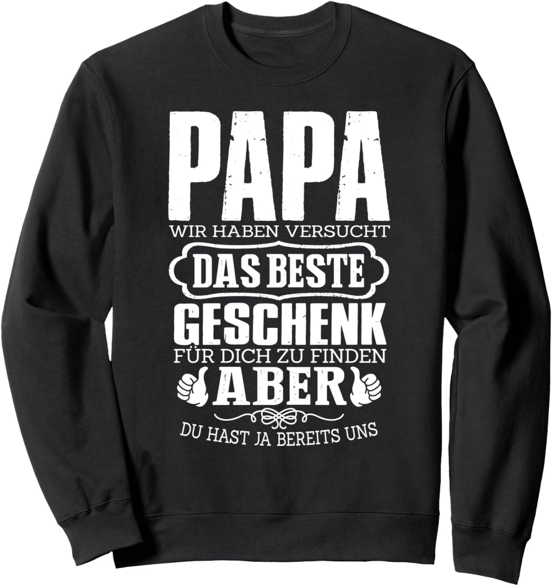 Papa Wir Haben Versucht Das Beste Geschenk Fur Dich Zu Sweatshirt