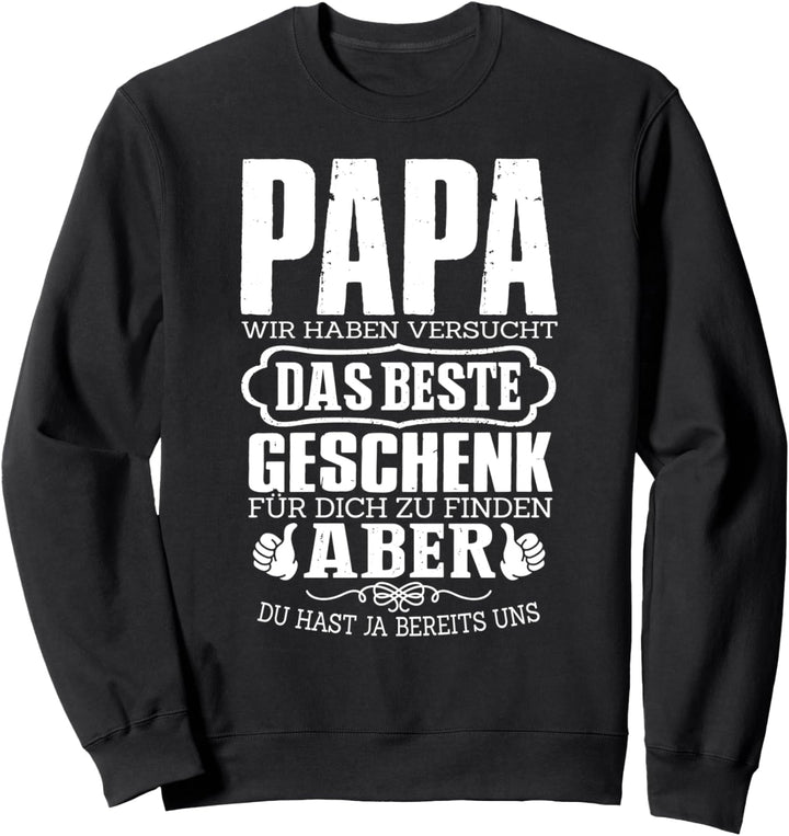 Papa Wir Haben Versucht Das Beste Geschenk Fur Dich Zu Sweatshirt
