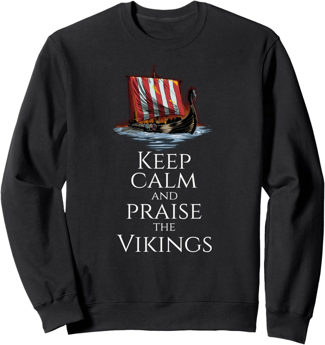 Medieval Viking Longship - Keep Calm And Praise The Vikings Sweatshirt