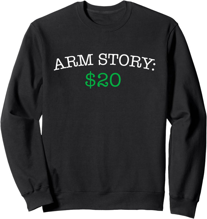 Arm story $20 - amputee funny Sweatshirt
