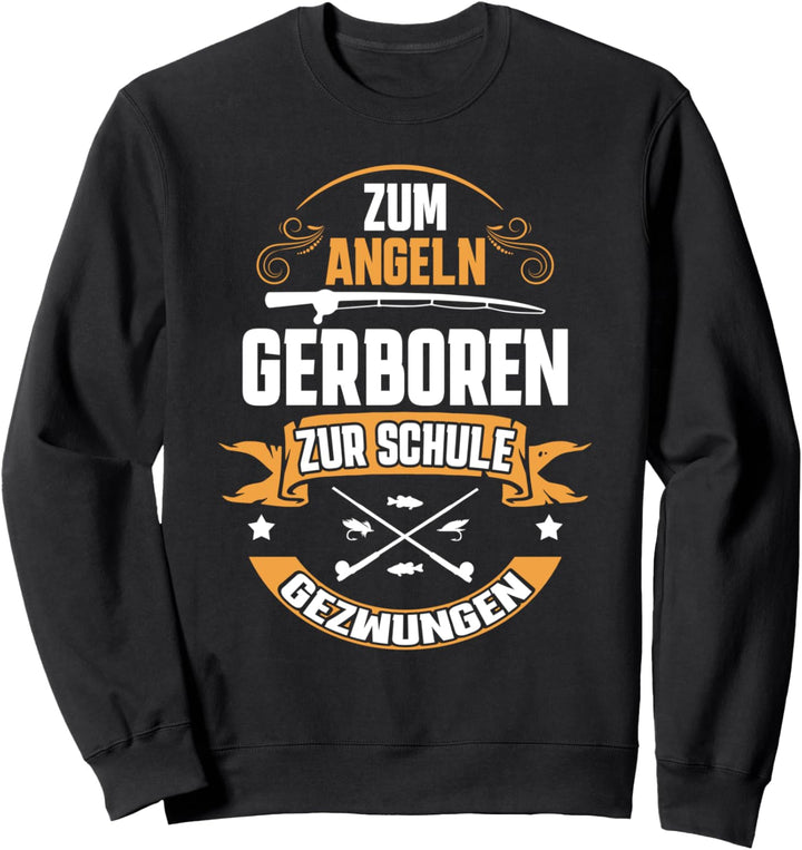 Zum Angeln geboren zur Schule gezwungen - Angler Fisch Angel Sweatshirt