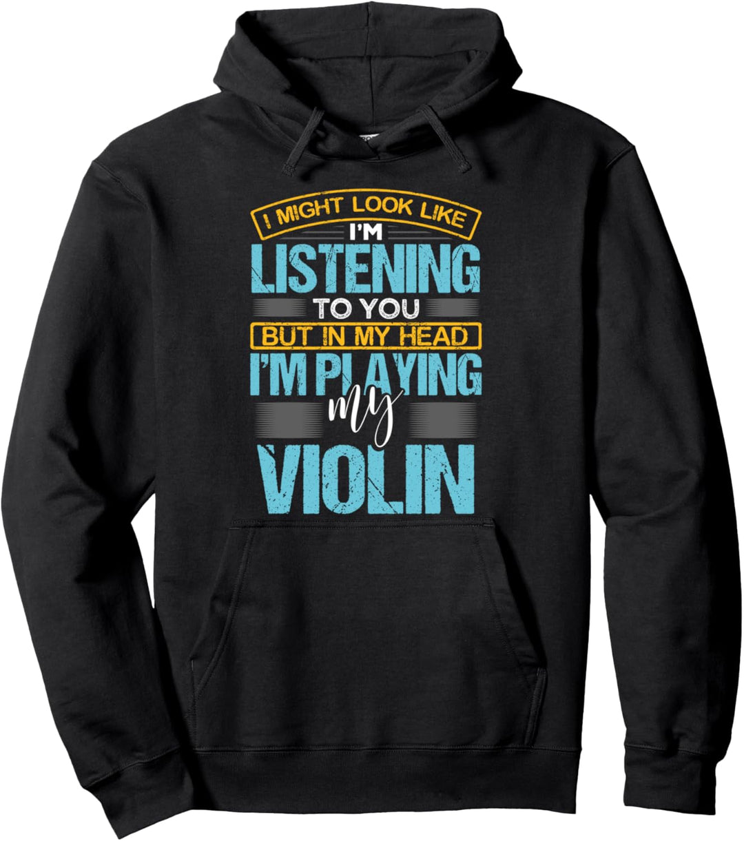 I Might Look Like I'm Listening To You Violinist Gift Violin Pullover Hoodie