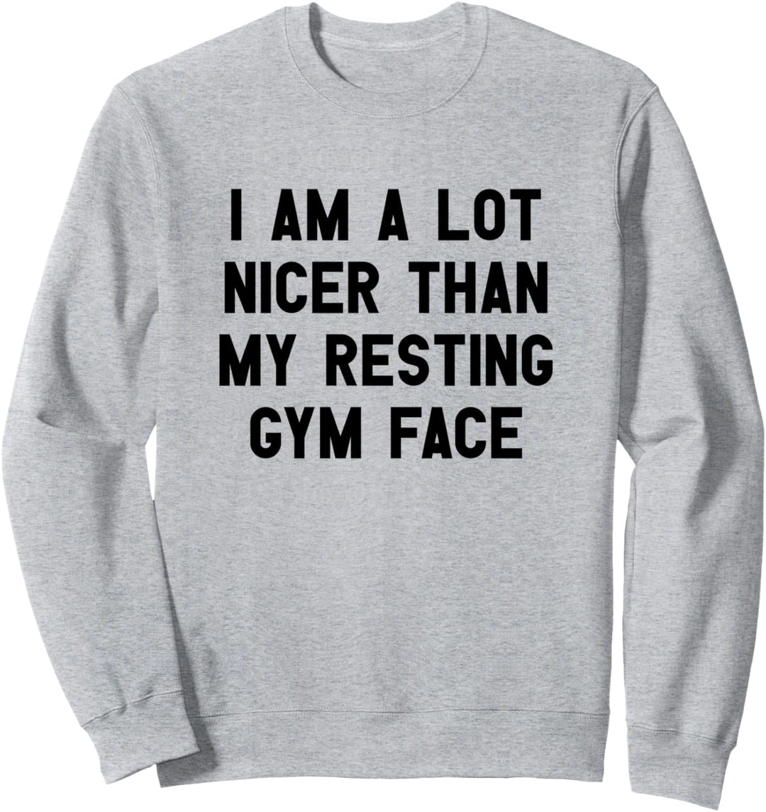 I Am A Lot Nicer Than My Resting Gym Face I Lustiges Workout Sweatshirt