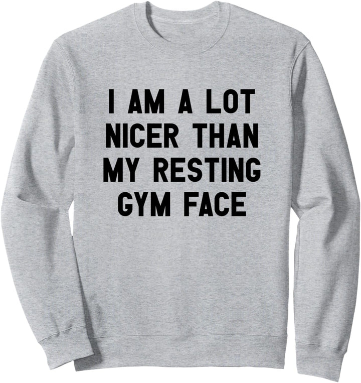 I Am A Lot Nicer Than My Resting Gym Face I Lustiges Workout Sweatshirt