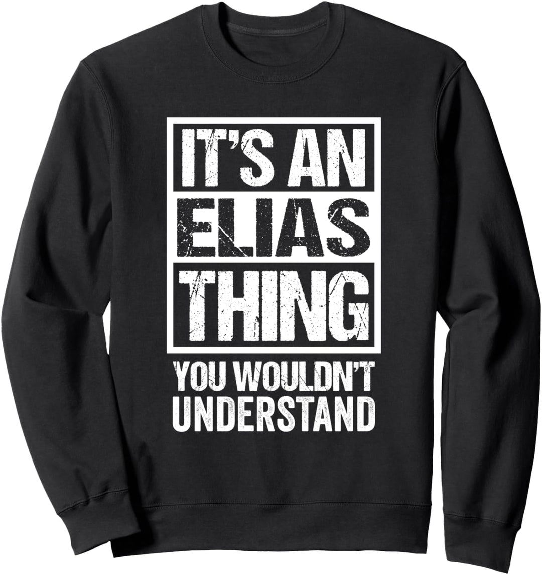 It's An Elias Thing You Wouldn't Understand - First Name Sweatshirt