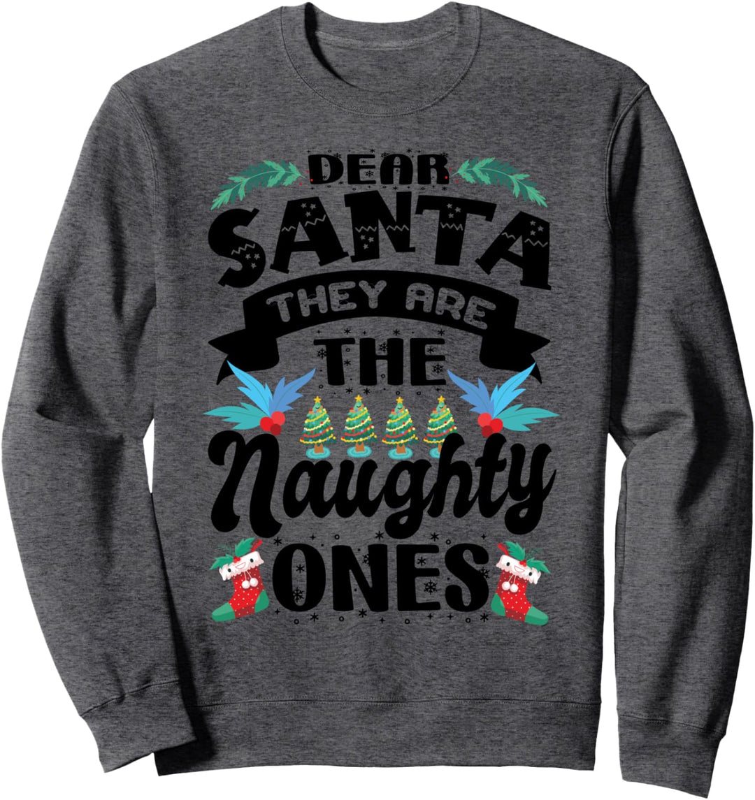 Dear Santa - They Are The Naughty Ones - Funny Christmas Sweatshirt
