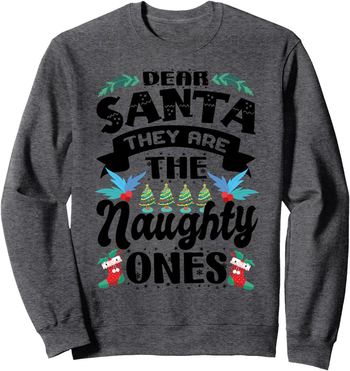 Dear Santa - They Are The Naughty Ones - Funny Christmas Sweatshirt