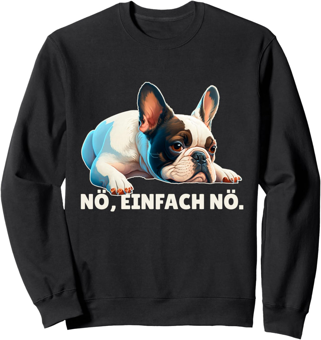 Französische Bulldogge Nö Einflach Nö Outfit Frenchie Spruch Sweatshirt
