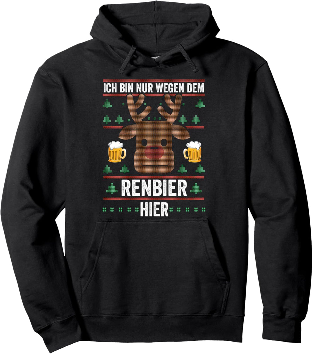 Ich bin nur wegen dem Renbier hier Weihnachten Pullover Hoodie