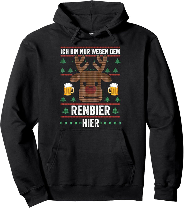 Ich bin nur wegen dem Renbier hier Weihnachten Pullover Hoodie
