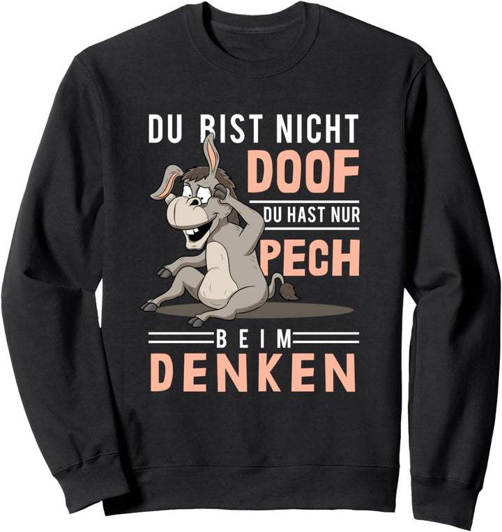 Pech beim Denken, Blöde Idioten, Dummheit, Doof, Dummer Esel Sweatshirt