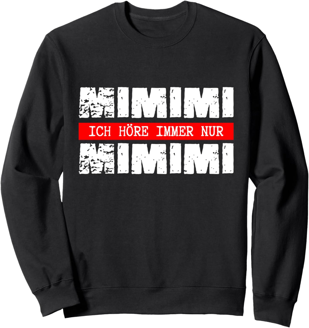 Mimimi ich höre immer nur Mimimi, Statement Shirt Sweatshirt