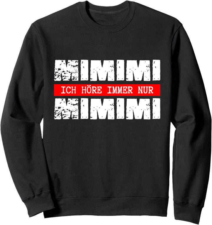 Mimimi ich höre immer nur Mimimi, Statement Shirt Sweatshirt