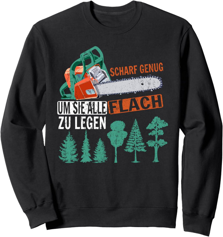 Scharf genug um Sie flach zu legen Säge Motorsäge Holzfäller Sweatshirt