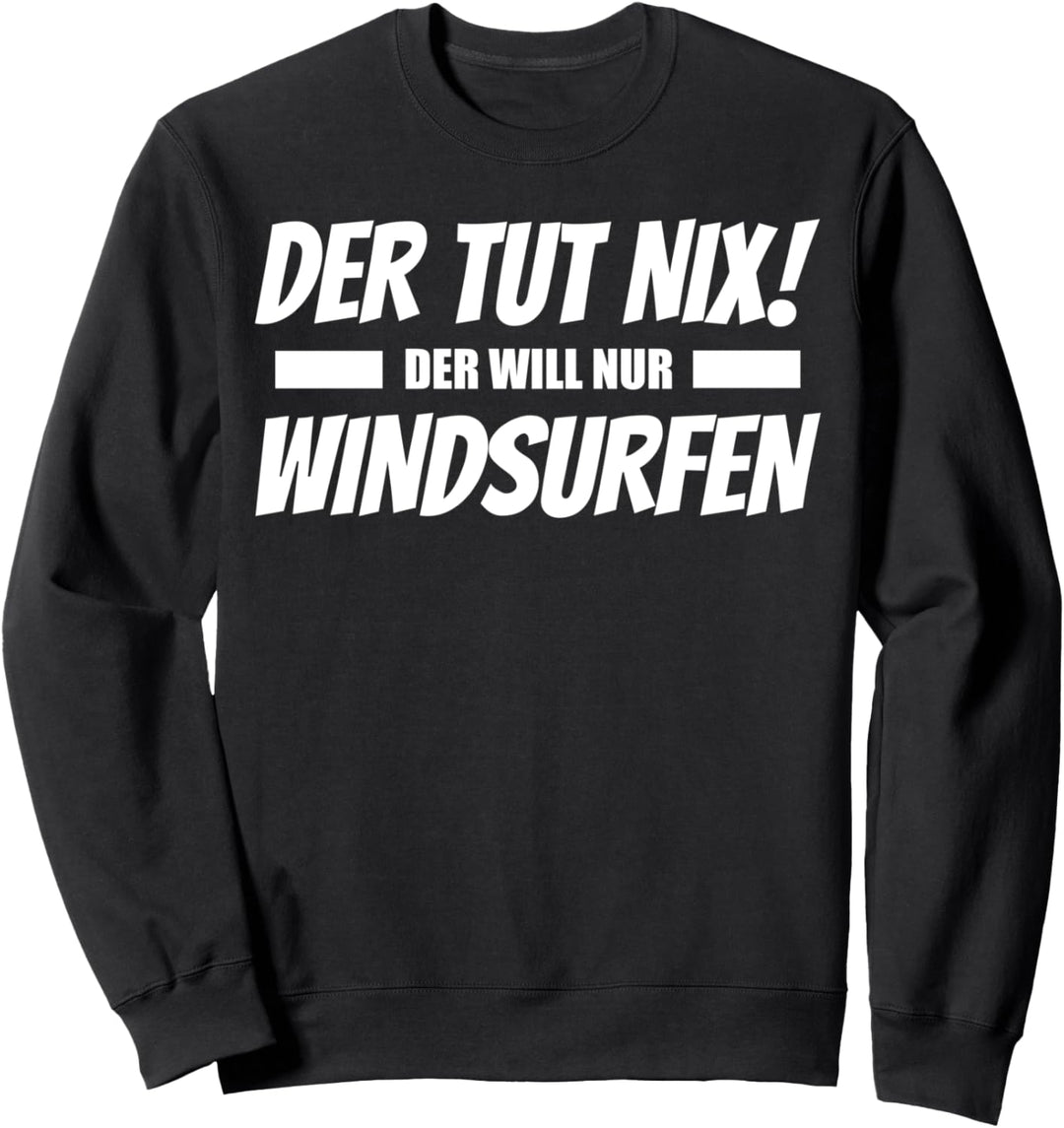 Der Tut Nix Der Will Nur Windsurfen Sweatshirt