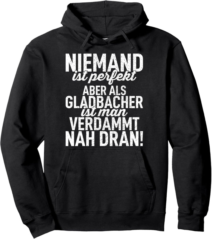 Niemand ist perfekt aber als Gladbacher ist man verdammt nah Pullover Hoodie