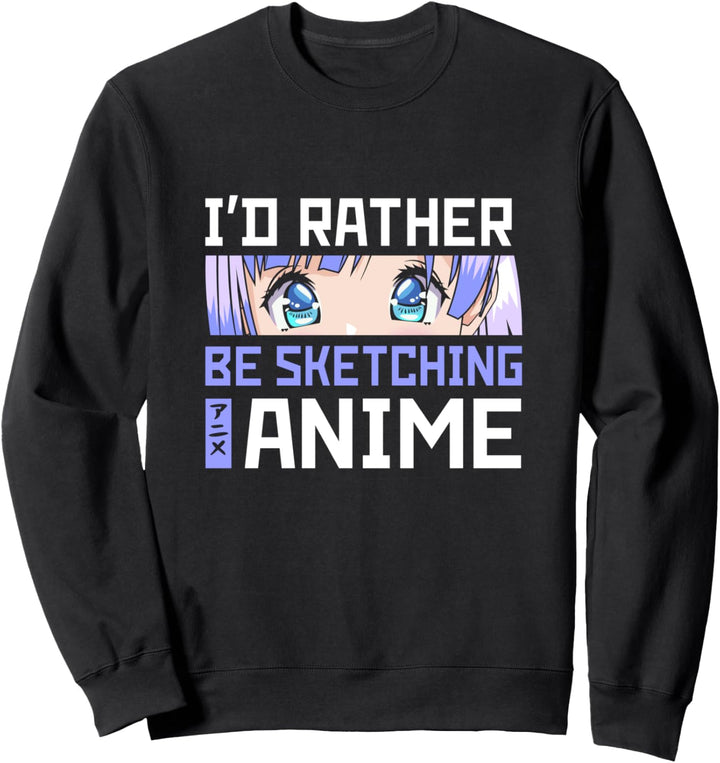 I'd Rather Be Sketching Anime Manga Cosplay Anime Merch Sweatshirt