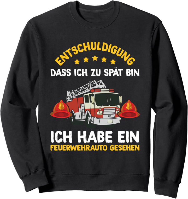 Entschuldigung Dass Ich Zu Spät Bin Feuerwehrauto Feuerwehr Sweatshirt