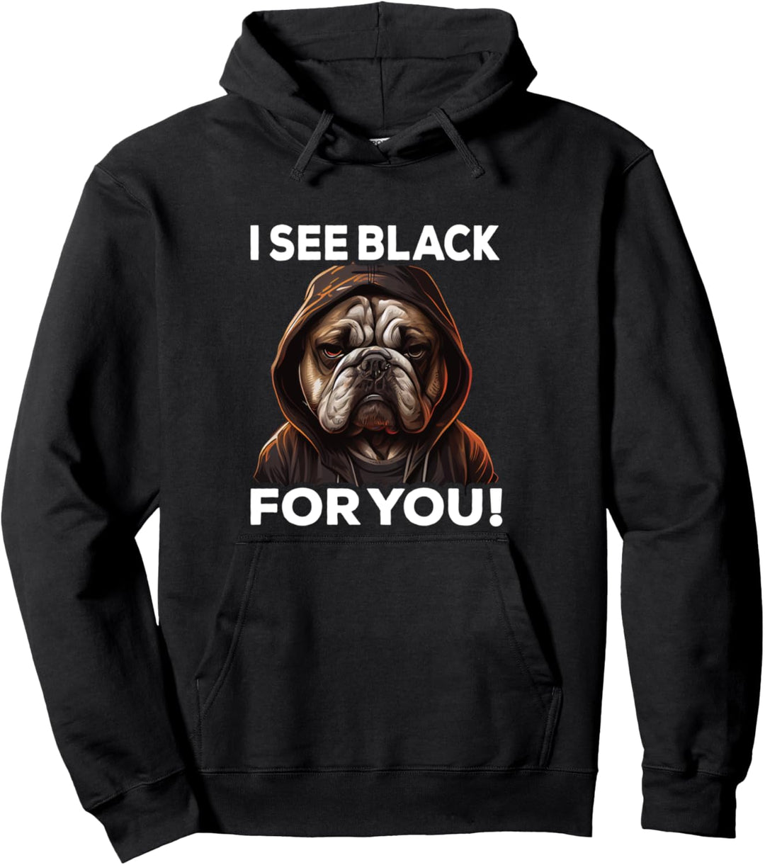 Hund Spruch Geschenk I Bulldogge I See Black For You Pullover Hoodie
