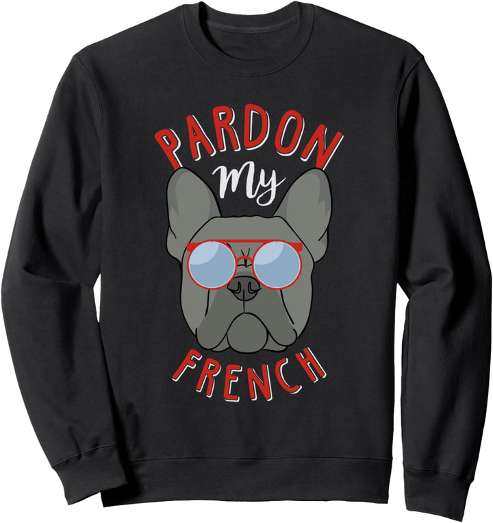 Pardon My French! Funny Frenchie Bulldog Mom Dad Gift Sweatshirt