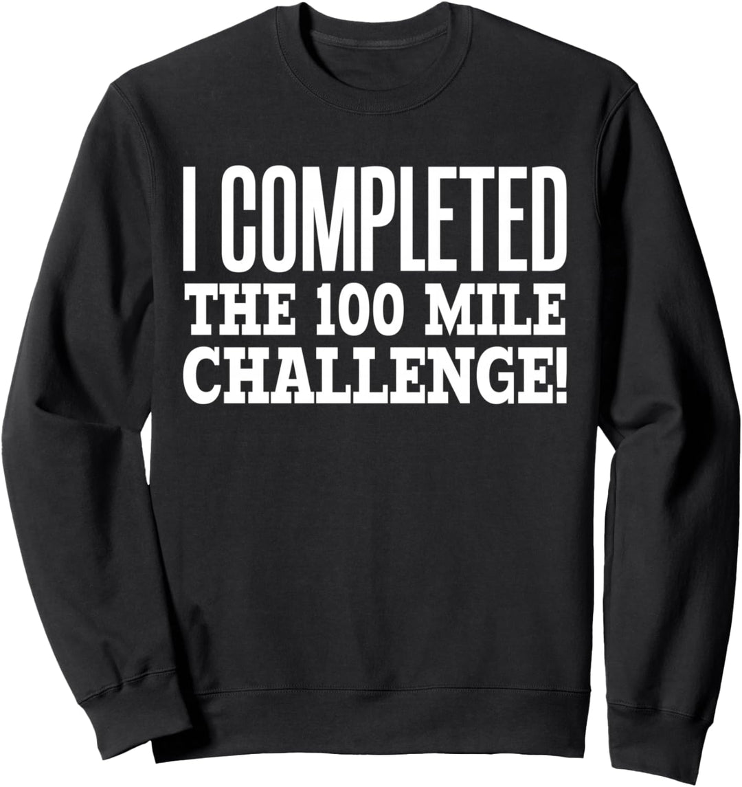 Ich habe das 100 Mile Challenge Running Race abgeschlossen Sweatshirt