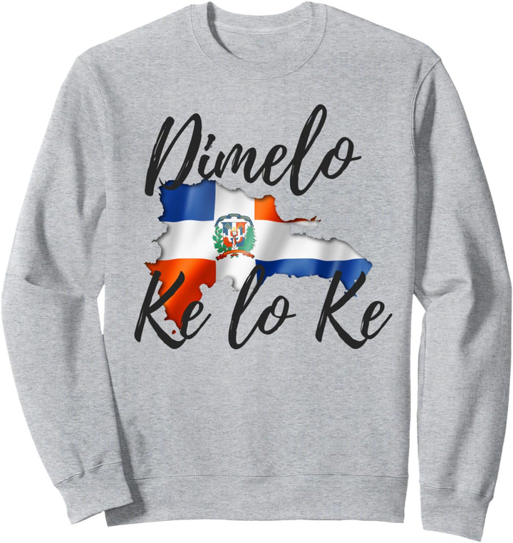 Dimelo Ke Lo Ke Dominican Republic shirt Sweatshirt