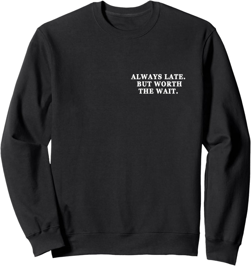 Always Late but worth the Wait. Immer zu spät aber lohnt Fun Sweatshirt