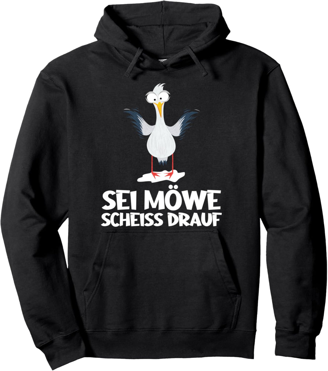 Sei wie eine Möwe Scheiss Drauf Nordsee Norddeutsch Sei Möwe Pullover Hoodie