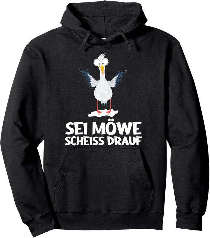Sei wie eine Möwe Scheiss Drauf Nordsee Norddeutsch Sei Möwe Pullover Hoodie
