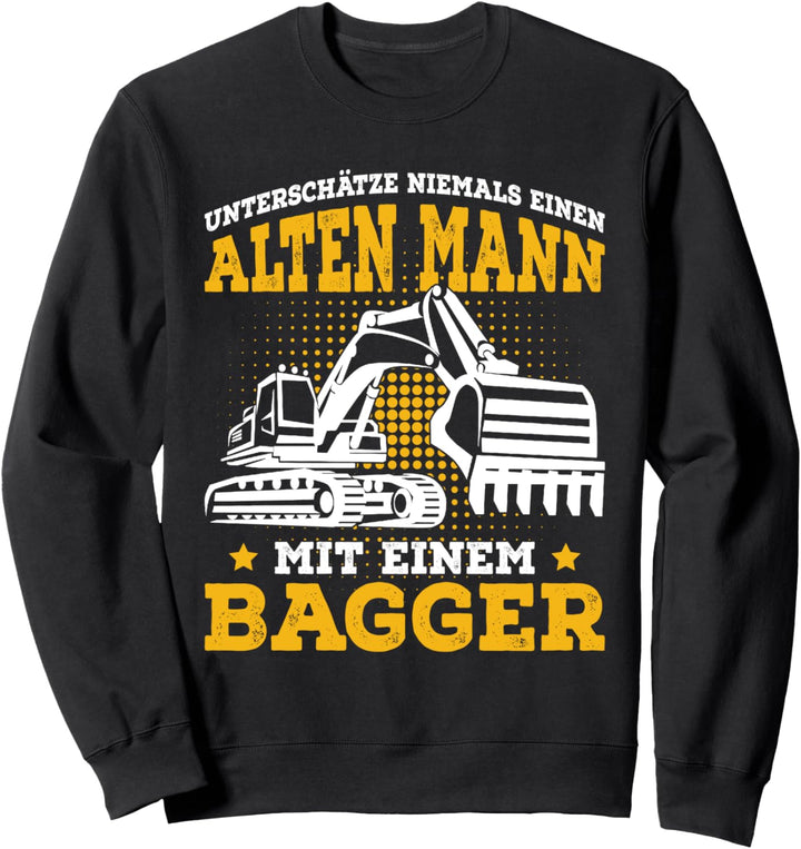 Baggerfahrer Spruch Bagger Alter Mann lustige Geschenkidee Sweatshirt