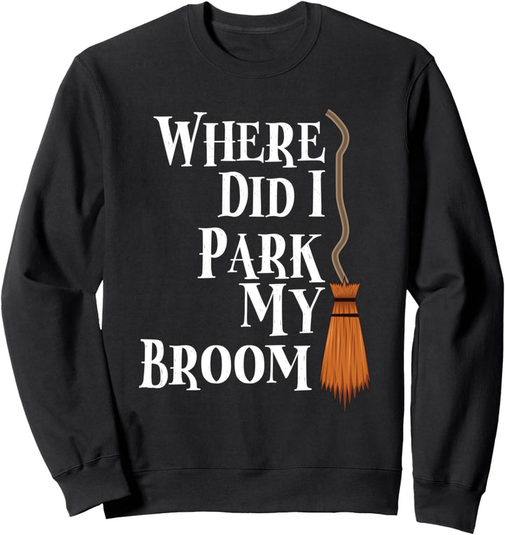 Where Did I Park My Broom? Lustige Hexe Halloween Reise Sweatshirt