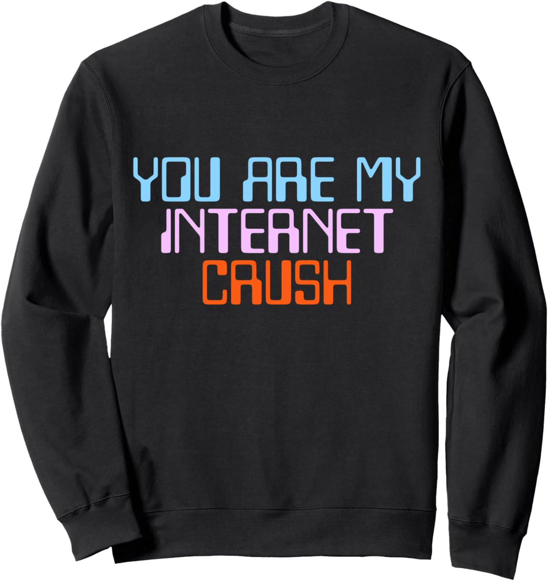 You Are My Internet Crush (Du Bist Meine Internet Liebe) Sweatshirt