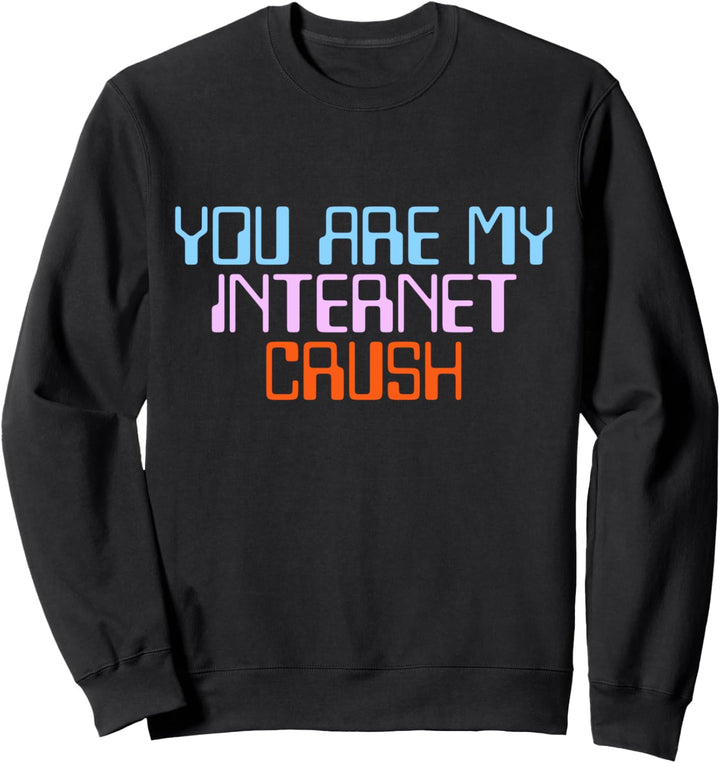 You Are My Internet Crush (Du Bist Meine Internet Liebe) Sweatshirt