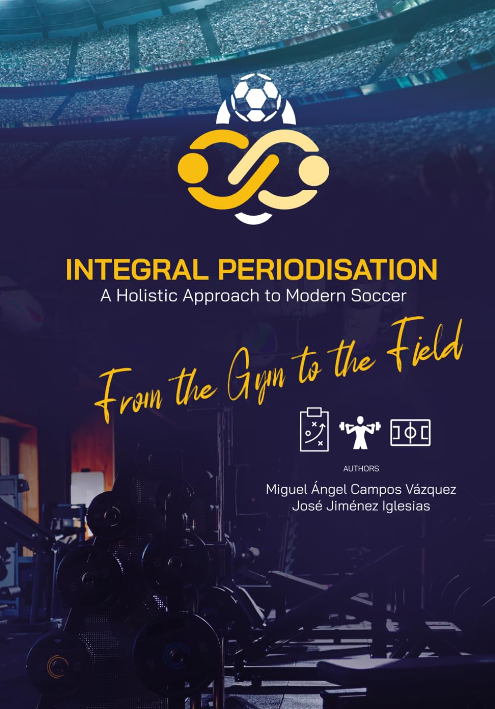 Integral Periodisation. A holistic approach for modern soccer - From the gym to the field, Taschenbu