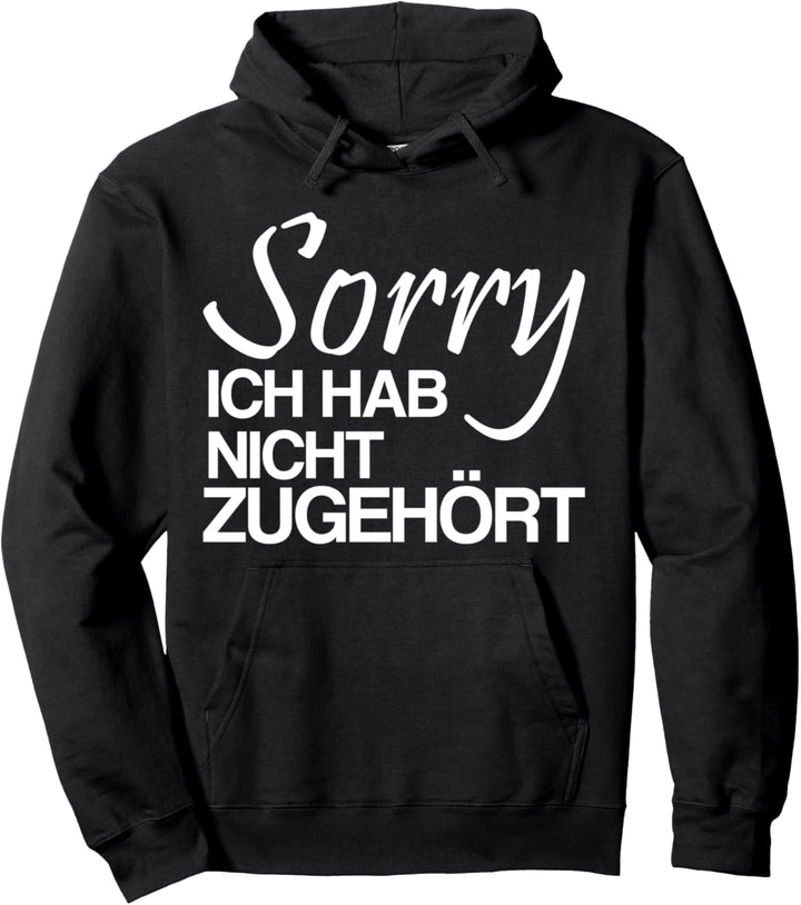 Sorry ich hab nicht zugehört Pullover Hoodie