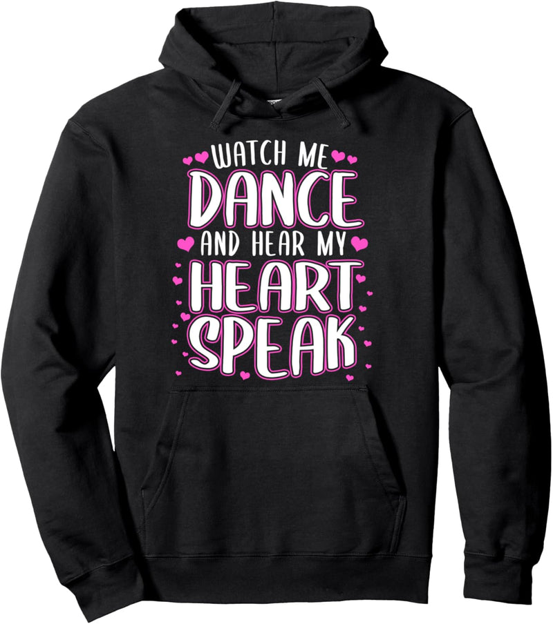 Watch me dance and hear my heart speak - Dancer Pullover Hoodie