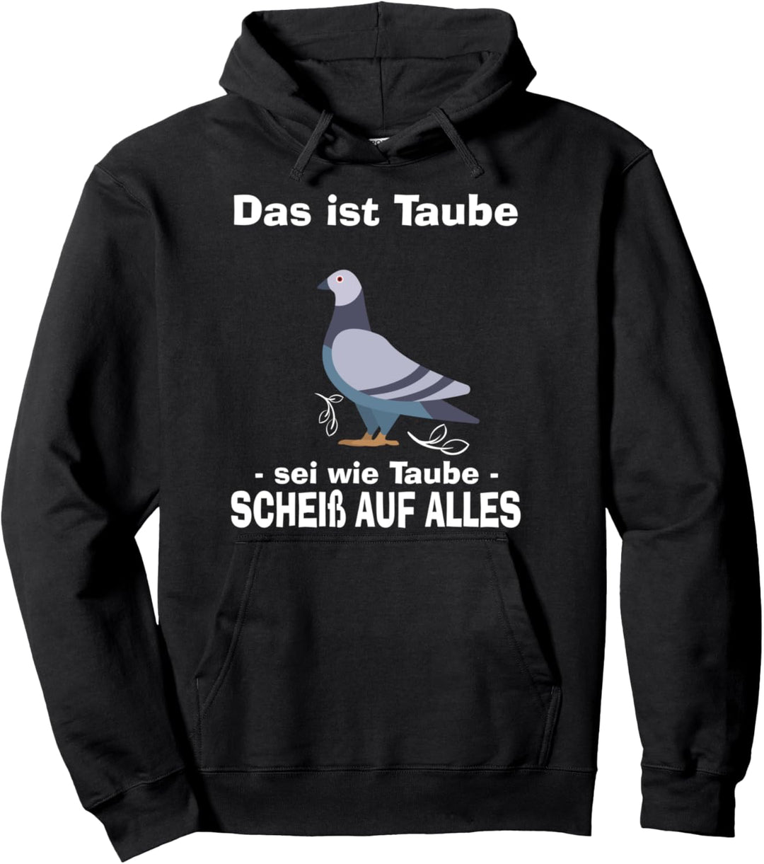 Das ist Taube sei wie Taube scheiss auf alles Lustig Pullover Hoodie
