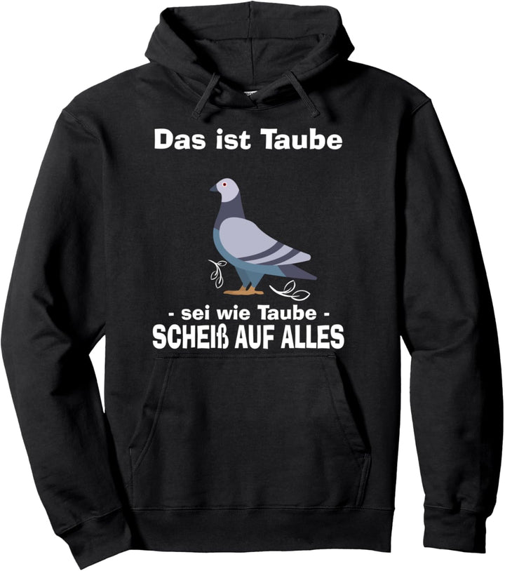 Das ist Taube sei wie Taube scheiss auf alles Lustig Pullover Hoodie
