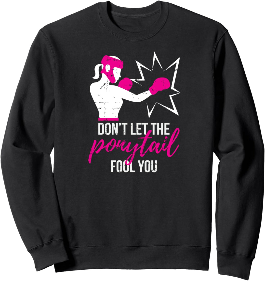 Don't Let The Ponytail Fool You Boxing Girl MMA Kick-Boxing Sweatshirt