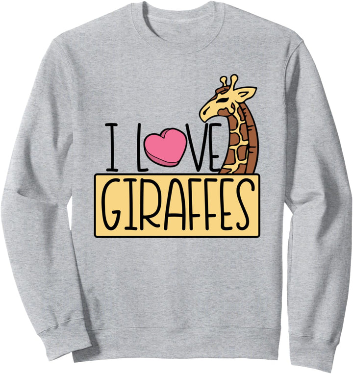 I love Giraffes Sweatshirt