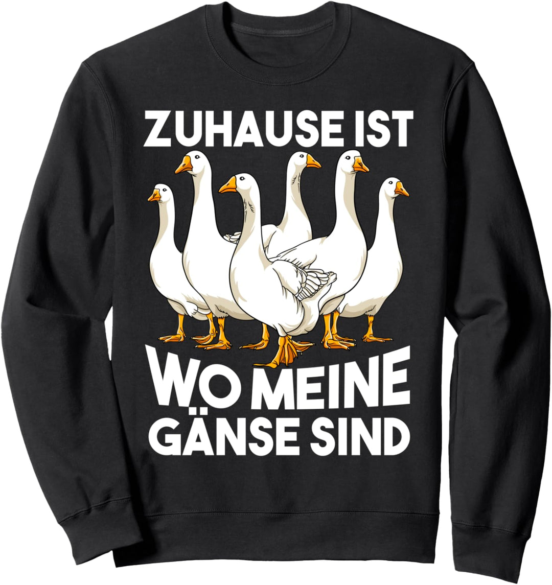 Zuhause ist wo meine Gänse sind Lustiger Gans Spruch Sweatshirt