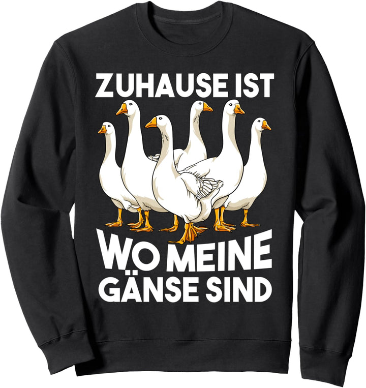 Zuhause ist wo meine Gänse sind Lustiger Gans Spruch Sweatshirt