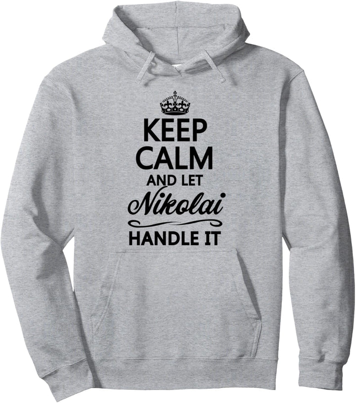 KEEP CALM and let NIKOLAI Handle It | Funny Name Gift - Pullover Hoodie
