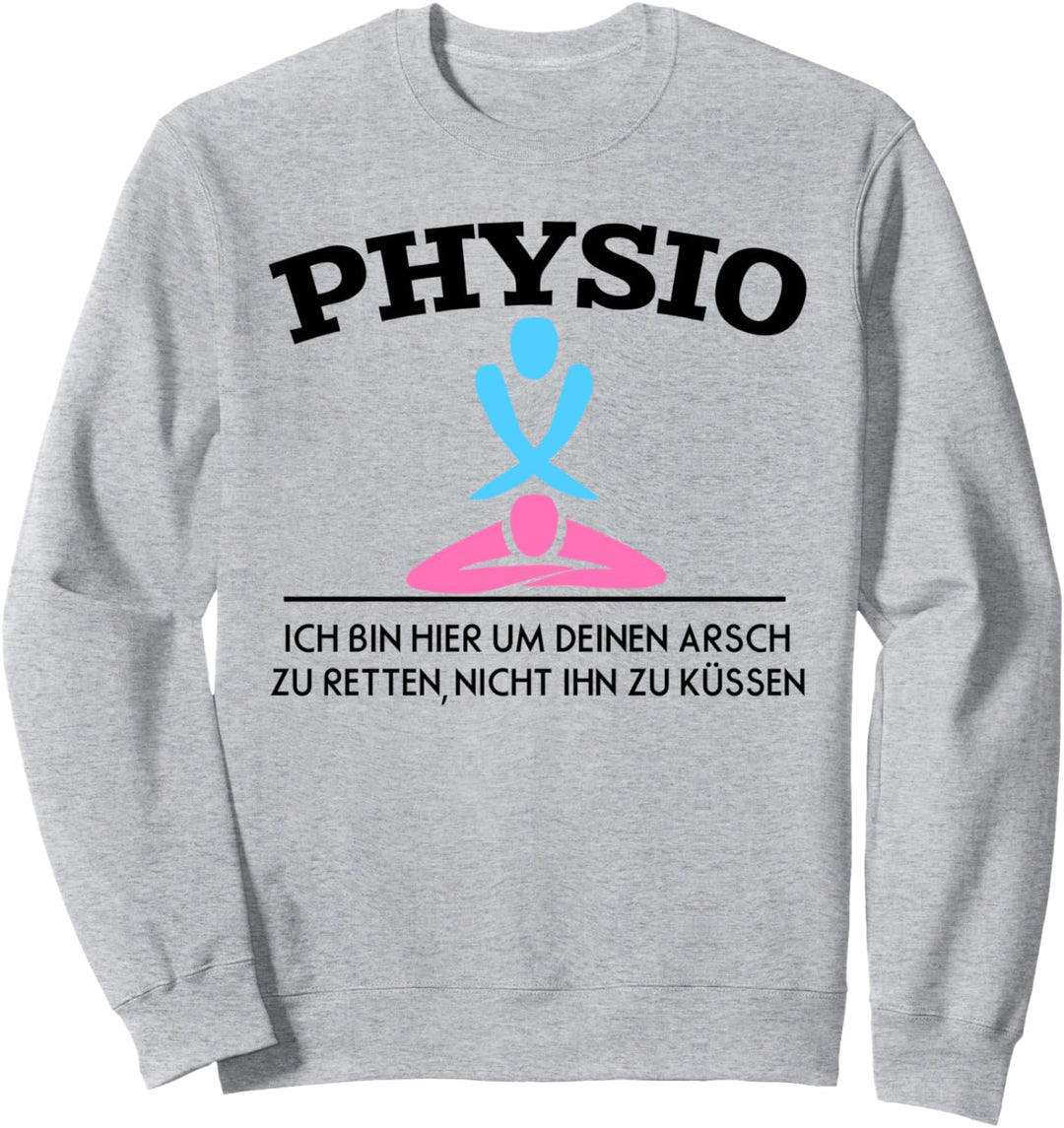 Physio Ich bin hier um deinen Arsch zu retten Sweatshirt