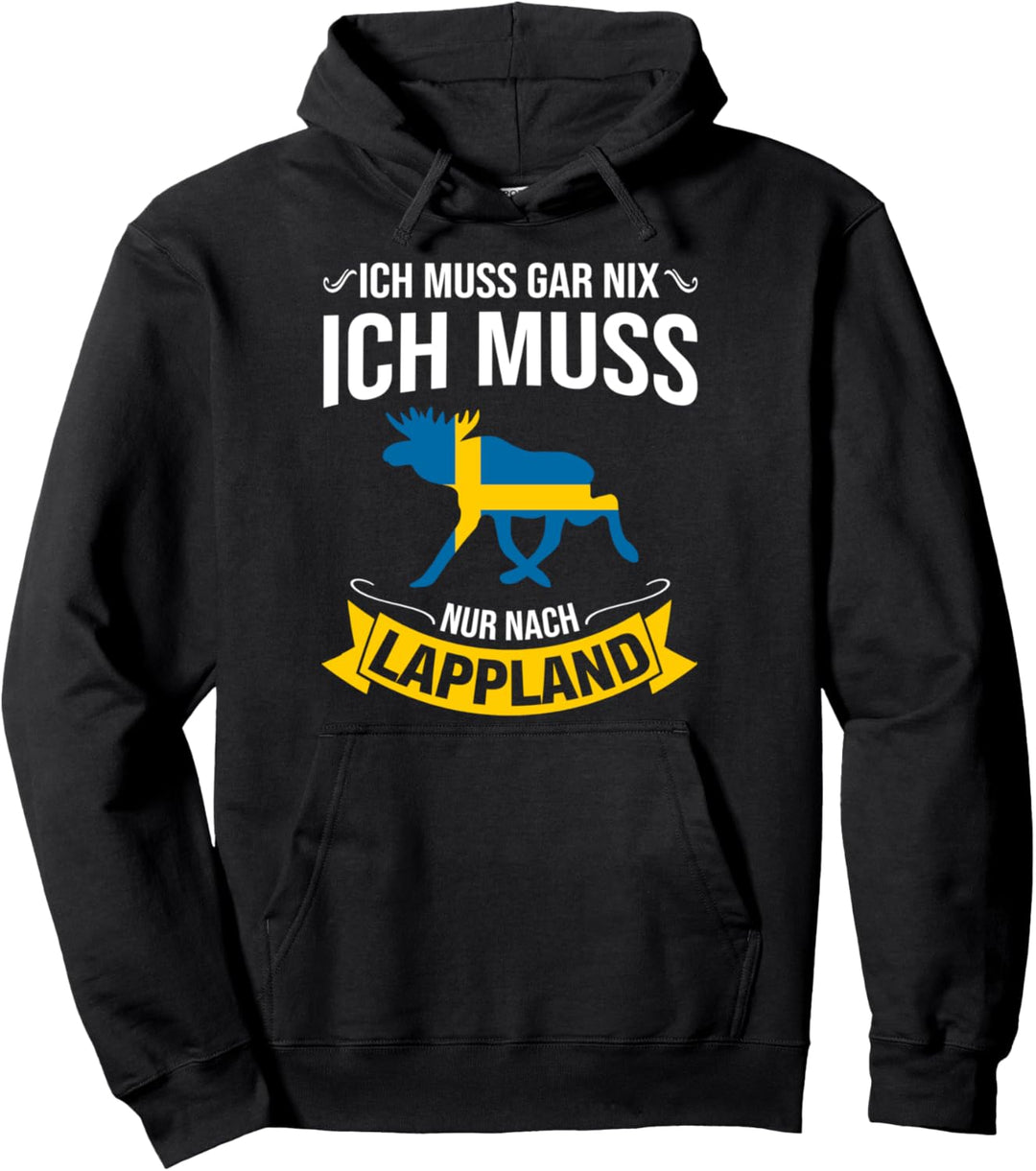 Ich Muss Gar Nix Ich Muss Nur Nach Lappland Schweden Urlaub Pullover Hoodie