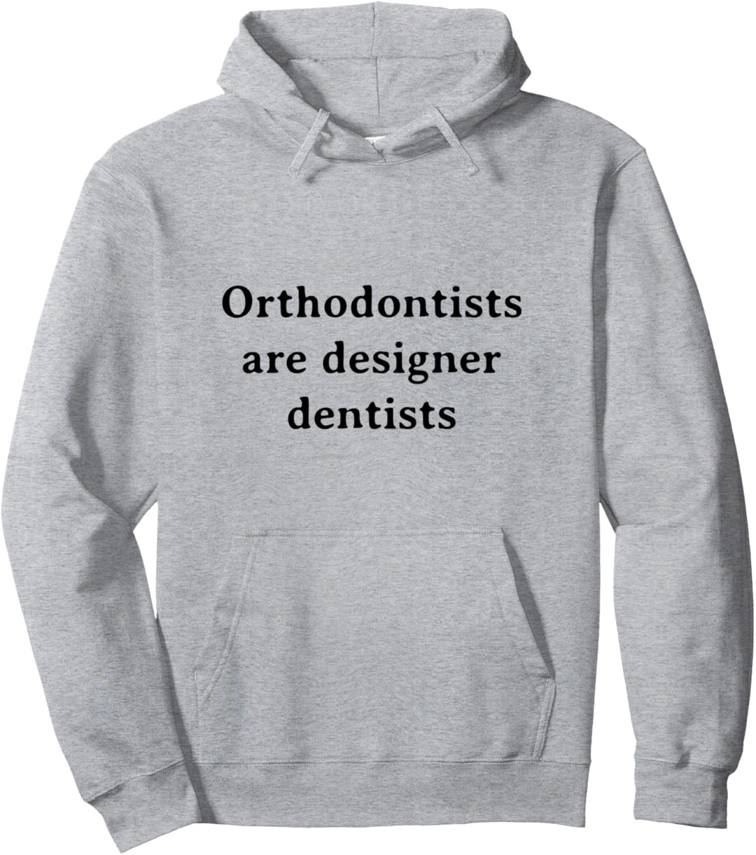 Orthodontist Are Designer Dentists Cool Saying Dentist Gift Pullover Hoodie